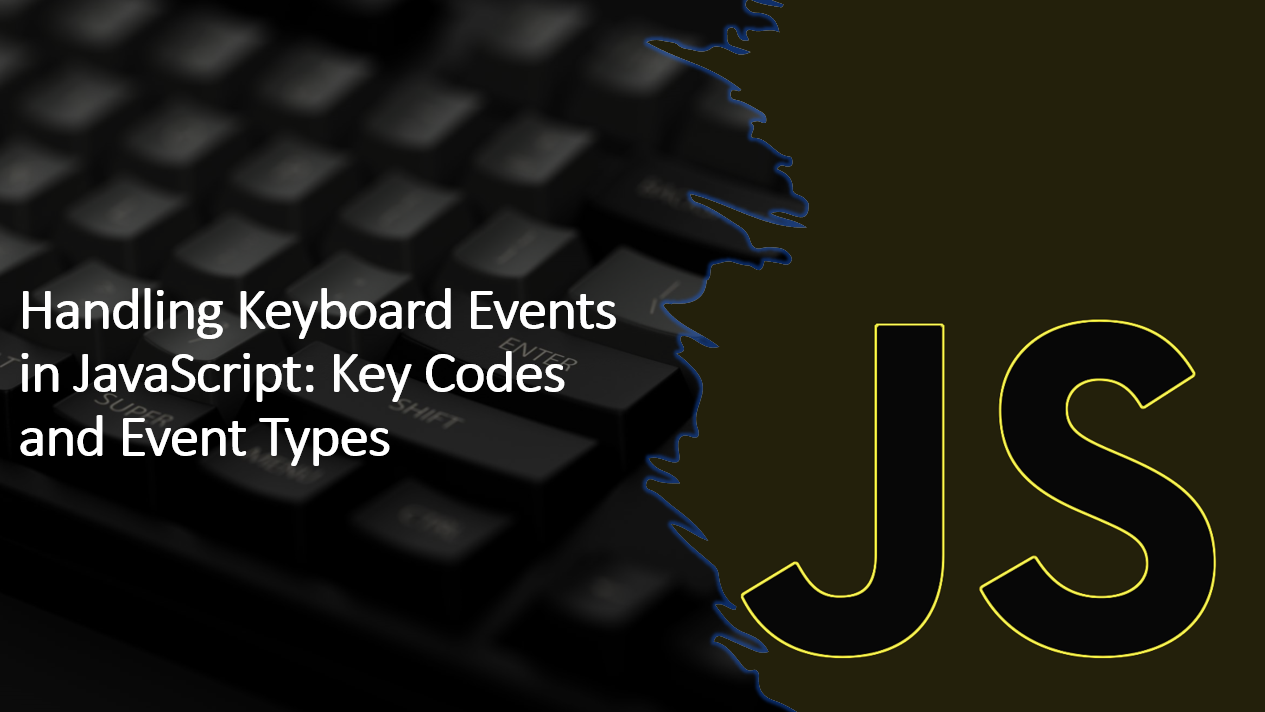 Handling Keyboard Events in JavaScript: Key Codes and Event Types | CSC