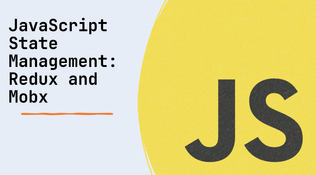 &quot;JavaScript State Management: Redux and Mobx&quot;